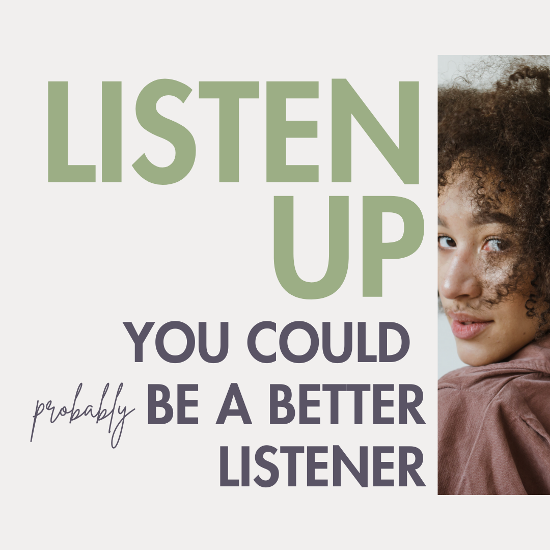 Listen Up: You Could Probably Be a Better Listener