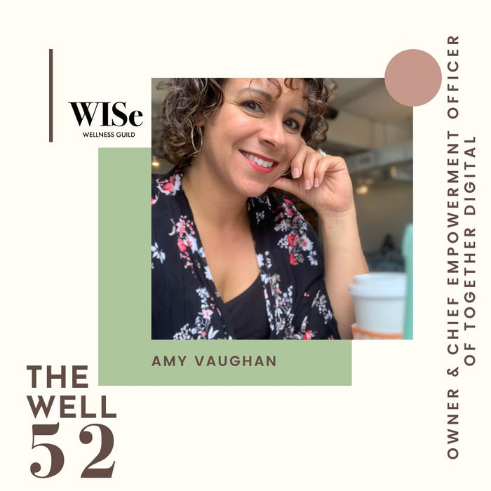 The Well 52: Amy Vaughan, Owner and Chief Empowerment Officer of Together Digital
