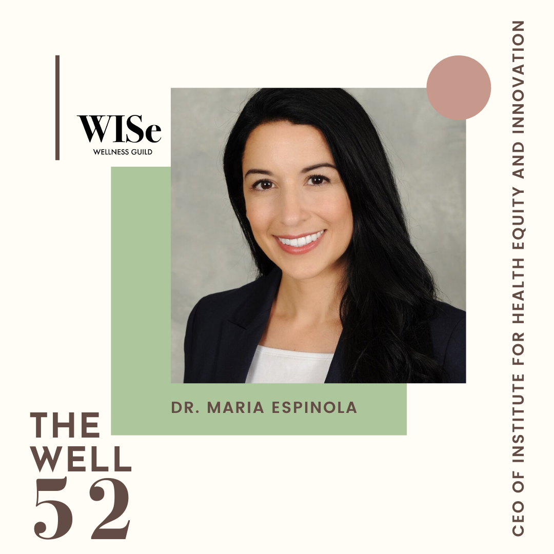The Well 52: Dr. Maria Espinola, CEO of the Institute for Health Equity and Innovation