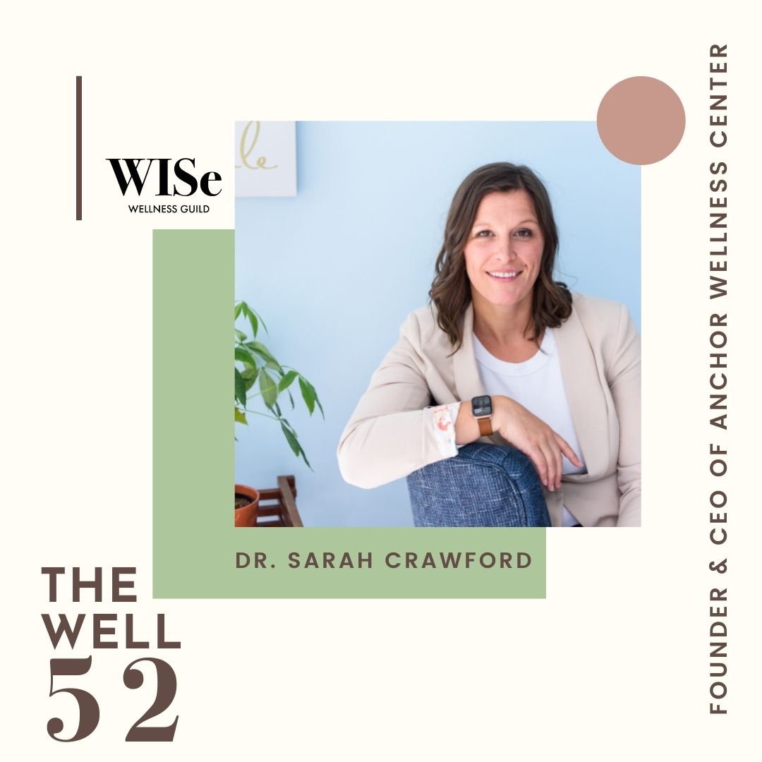 The Well 52: Dr. Sarah Crawford, Founder & CEO of Anchor Wellness Center