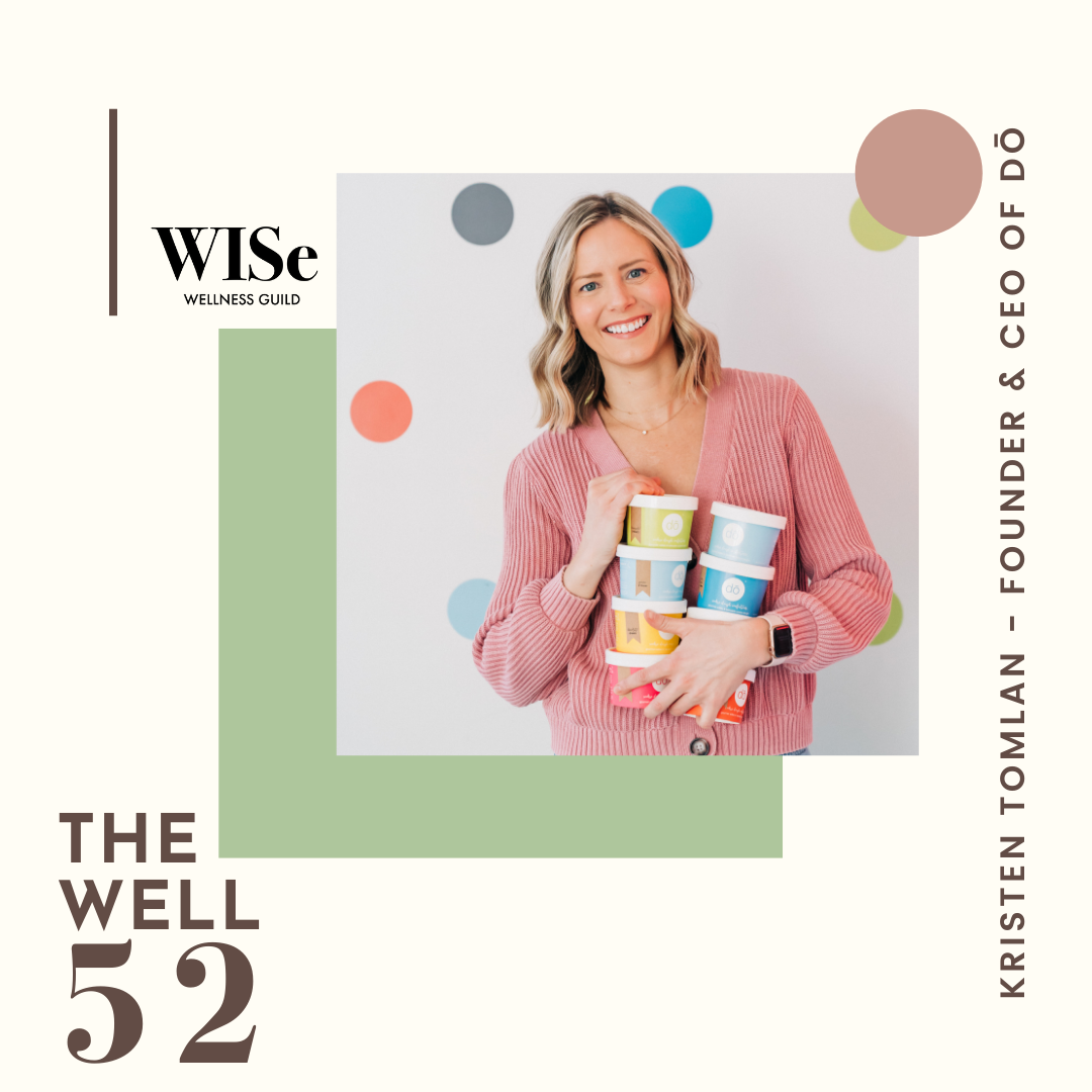The Well 52: Kristen Tomlan – Founder and CEO of DŌ, Cookie Dough Confections