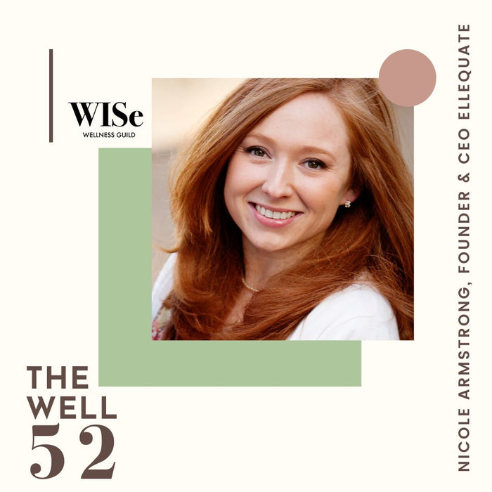 The Well 52: Nicole Armstrong, Founder and CEO of Ellequate