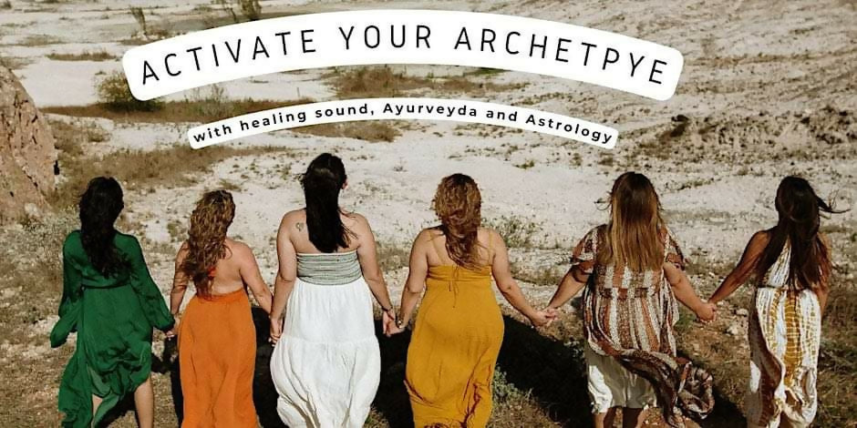 Activate Your Archetype: Ayurveda, Astrology & Sound Bath