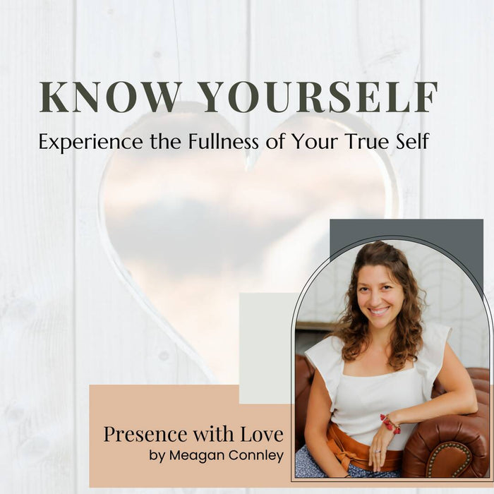 Know Yourself: Experience the Fullness of Your True Self