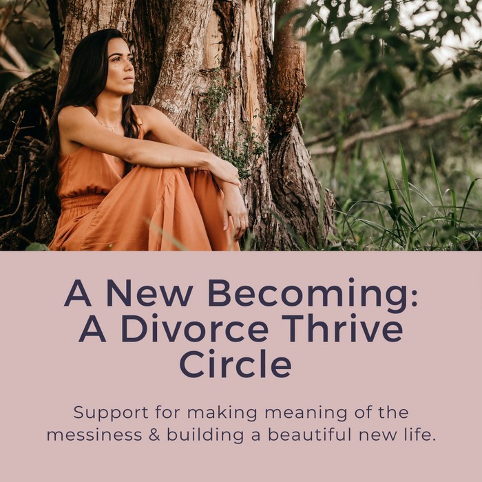 A New Becoming: A Divorce Thrive Circle